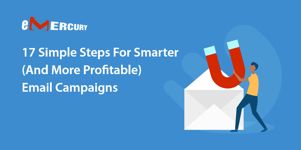 17 Simple Steps For Smarter (And More Profitable) Email Campaigns