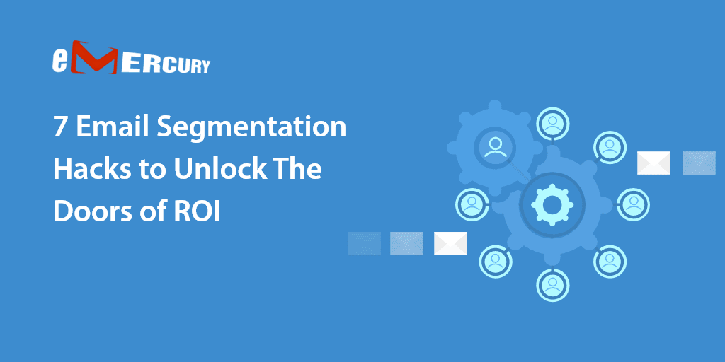 7 Email Segmentation Hacks to Unlock The Doors of ROI